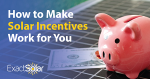 How to Make Solar Incentives Work For You