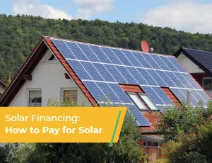 Solar Financing: How to Pay for Solar